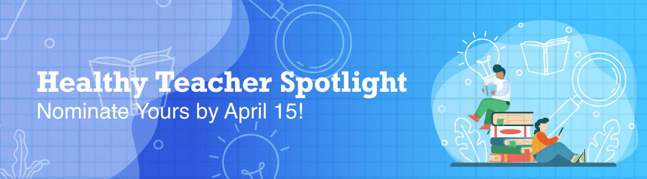 Healthy teachers spotlight nominate yours by April 15